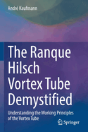 The Ranque Hilsch Vortex Tube Demystified: Understanding the Working Principles of the Vortex Tube