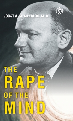 The Rape of the Mind - Meerloo, Joost Abraham Maurits