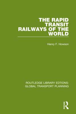 The Rapid Transit Railways of the World - Howson, Henry F