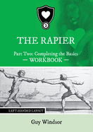 The Rapier Part Two Completing The Basics Workbook: Left Handed Layout
