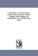 The Rappers: Or, the Mysteries, Fallacies, and Absurdities of Spirit-Rapping, Table-Tipping, and Entrancement. by a Searcher After