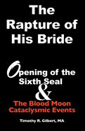 The Rapture of His Bride: Opening of the Sixth Seal & The Blood Moon Cataclysmic Events