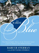 The Rarest Blue: The Remarkable Story of an Ancient Color Lost to History and Rediscovered