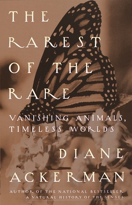 The Rarest of the Rare: Vanishing Animals, Timeless Worlds - Ackerman, Diane