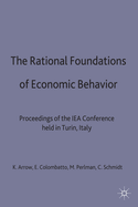 The Rational Foundations of Economic Behaviour: Proceedings of the IEA Conference Held in Turin, Italy