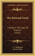 The Rational Good: A Study in the Logic of Practice (1921)