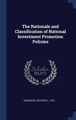 The Rationale and Classification of National Investment Promotion Policies - Robinson, Richard D