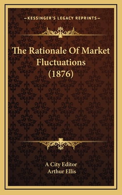 The Rationale of Market Fluctuations (1876) - A City, and Ellis, Arthur