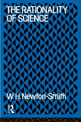 The Rationality of Science - Newton-Smith, W H