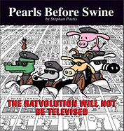The Ratvolution Will Not Be Televised: A Pearls Before Swine Collection