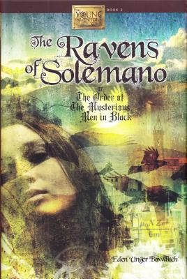 The Ravens of Solemano or the Order of the Mysterious Men in Black - Bowditch, Eden Unger