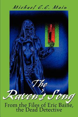 The Raven's Song: From the Files of Eric Baine, the Dead Detective - Main, Michael