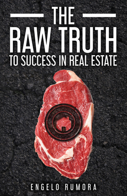 The Raw Truth to Success in Real Estate - Rumora, Engelo