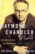 The Raymond Chandler Papers: Selected Letters and Nonfiction 1909-1959