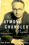 The Raymond Chandler Papers: Selected Letters and Nonfiction, 1909-1959 - Hiney, Tom (Editor), and MacShane, Frank, Professor (Editor), and Chandler, Raymond