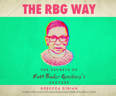 The Rbg Way: The Secrets of Ruth Bader Ginsburg's Success