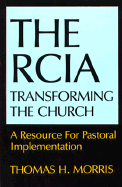 The Rcia: Transforming the Church: A Resource for Pastoral Implementation