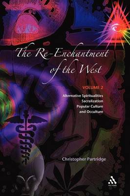 The Re-Enchantment of the West, Vol 2: Alternative Spiritualities, Sacralization, Popular Culture and Occulture - Partridge, Christopher