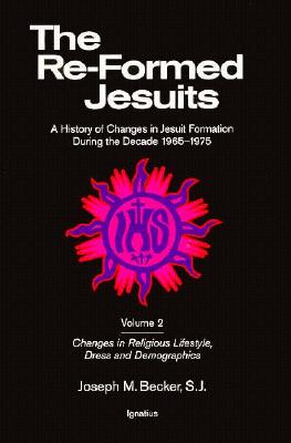 The Re-Formed Jesuits: A History of Changes in the Jesuit Order During the Decade 1965-1975 - Becker, Joseph M, Professor, S.J