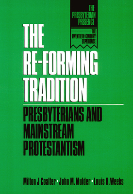 The Re-forming Tradition - Coalter, Milton J, and Mulder, John M, and Weeks, Louis B