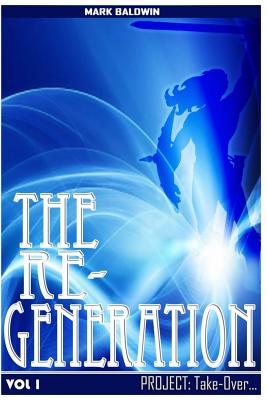 The Re-Generation Vol.1: Project: Take Over Vol.1 - Ukpoma, Angela (Editor), and Baldwin, Mark