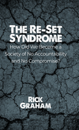 The Re-Set Syndrome: How Did We Become a Society of No Accountability and No Compromise?