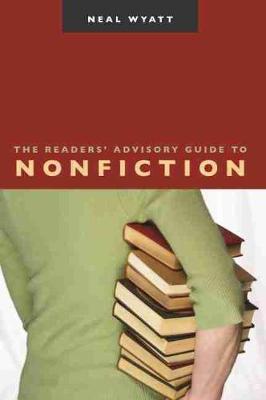 The Readers' Advisory Guide to Nonfiction - Wyatt, Neal