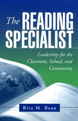 The Reading Specialist: Leadership for the Classroom, School, and Community - Bean, Rita M, PhD