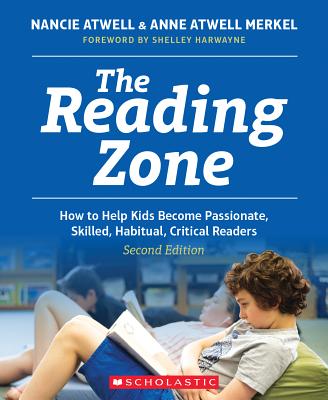 The Reading Zone, 2nd Edition: How to Help Kids Become Skilled, Passionate, Habitual, Critical Readers - Atwell, Nancie, and Atwell Merkel, Ann