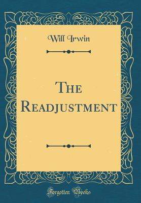 The Readjustment (Classic Reprint) - Irwin, Will