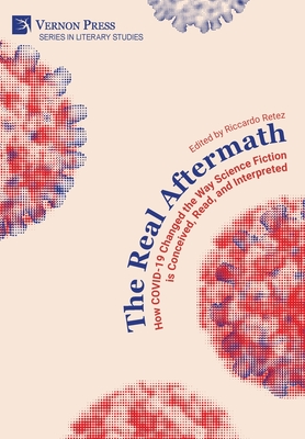 The Real Aftermath: How COVID-19 Changed the Way Science Fiction is Conceived, Read, and Interpreted - Retez, Riccardo (Editor)