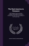 The Real America in Romance: With Reading Courses, Being a Complete and Authentic History of America From the Time of Columbus to the Present Day