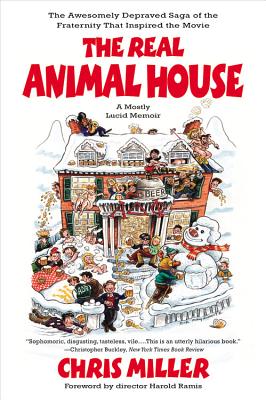 The Real Animal House: The Awesomely Depraved Saga of the Fraternity That Inspired the Movie - Miller, Chris