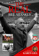 The Real Bill Shankly - Gill, Karen, and Rogers, Ken