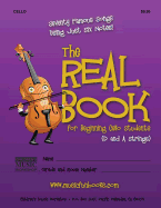 The Real Book for Beginning Cello Students (D and a Strings): Seventy Famous Songs Using Just Six Notes