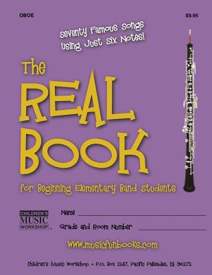 The Real Book for Beginning Elementary Band Students (Oboe): Seventy Famous Songs Using Just Six Notes - Newman, Larry E