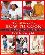 The Real Book on How to Cook: Secrets Mother Never Told You