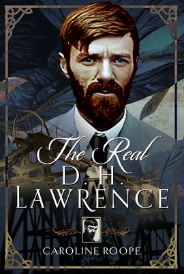 The Real D.H. Lawrence - Roope, Caroline