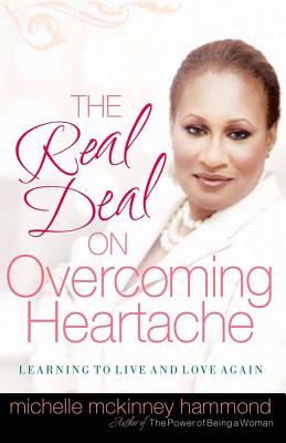 The Real Deal on Overcoming Heartache: Learning to Live and Love Again - Hammond, Michelle McKinney