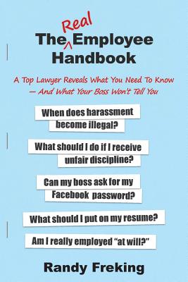 The Real Employee Handbook: A Top Lawyer Reveals What You Need To Know - And What Your Boss Won't Tell You - Freking, Randy