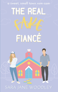 The Real Fake Fianc?: A Sweet, Small Town Romantic Comedy