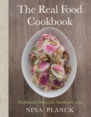 The Real Food Cookbook: Traditional Dishes for Modern Cooks - Planck, Nina