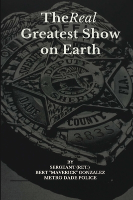 The Real Greatest Show on Earth - Gonzalez, Bert Maverick