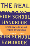 The Real High School Handbook: How to Survive, Thrive, and Prepare for What's Next