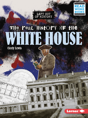 The Real History of the White House - Lewis, Cicely