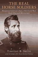 The Real Horse Soldiers: Benjamin Grierson's Epic 1863 Civil War Raid Through Mississippi