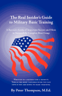 The Real Insider's Guide to Military Basic Training: A Recruit's Guide of Advice and Hints to Make It Through Boot Camp (2nd Edition)