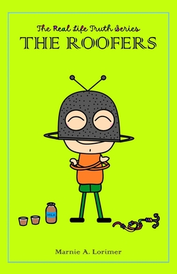 The Real Life Truth Series The Roofers - Lorimer, Marnie A