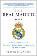 The Real Madrid Way: How Values Created the Most Successful Sports Team on the Planet