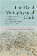 The Real Metaphysical Club: The Philosophers, Their Debates, and Selected Writings from 1870 to 1885